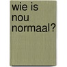 Wie is nou normaal? door Lisa Williamson