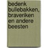 Bedenk bullebakken, braveriken en andere beesten
