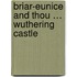 Briar-Eunice and thou … wuthering castle