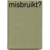Misbruikt? door Paul Griffin