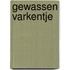 Gewassen varkentje