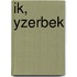 Ik, Yzerbek