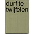 Durf te twijfelen