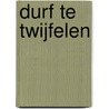 Durf te twijfelen door Peter Henk Steenhuis