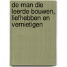 De man die leerde bouwen, liefhebben en vernietigen door Albert Sanchez Pinol