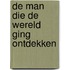 De man die de wereld ging ontdekken
