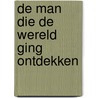 De man die de wereld ging ontdekken door Albert Sanchez Pinol