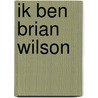 Ik ben Brian Wilson by Brian Wilson
