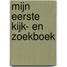 Mijn eerste kijk- en zoekboek door Onbekend