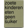 Zoete kinderen eten geen suiker by Ionica Smeets