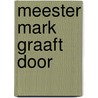 Meester Mark graaft door by Mark van der Werf