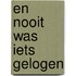 En nooit was iets gelogen
