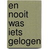 En nooit was iets gelogen door Ellen Heijmerikx