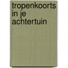 Tropenkoorts in je achtertuin by Bart Knols