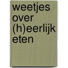 Weetjes over (h)eerlijk eten by Rineke Dijkinga