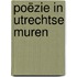 Poëzie in Utrechtse muren