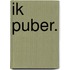 Ik puber.