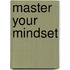 Master your mindset