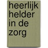 Heerlijk helder in de zorg by Leen Haesaert