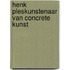 Henk PlesKunstenaar van Concrete Kunst