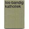 Los-bandig katholiek by Tanja van Leeuwen