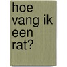 Hoe vang ik een rat? door Richard Engelfriet