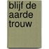 Blijf de aarde trouw
