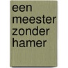 Een meester zonder hamer door Emanuel Overbeeke