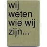 Wij weten wie wij zijn... by Toon Tellegen