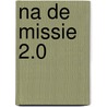 Na de missie 2.0 by Michaela Schok
