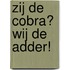 Zij de cobra? Wij de adder!