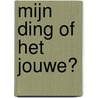 Mijn ding of het jouwe? door Ada Schouten-Verrips
