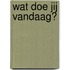 Wat doe jij vandaag?