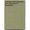 Arbeidsomstandigheden van migranten in Nederland by W.E. Hooftman