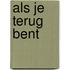 Als je terug bent