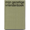 Mijn gezellige vriendenboek door Marieke ten Berge