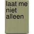 Laat me niet alleen