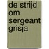 De strijd om sergeant Grisja