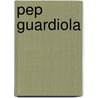 Pep Guardiola by Guillem Balague