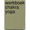 Werkboek chakra yoga by Anodea Judith