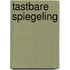 Tastbare spiegeling