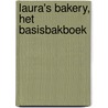 Laura's bakery, het basisbakboek by Laura Kieft