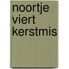 Noortje viert Kerstmis door Annemarie van der Heijden