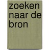 Zoeken naar de Bron door Wim Nolens