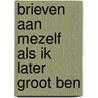Brieven aan mezelf als ik later groot ben door Lea Redmond