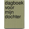 Dagboek voor mijn dochter by Elma van Vliet