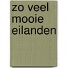 Zo veel mooie eilanden by Mack