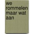 We rommelen maar wat aan