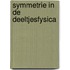 Symmetrie in de deeltjesfysica
