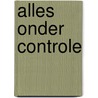 Alles onder controle by Geertrude Verweij